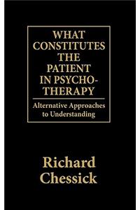 What Constitutes the Patient In Psycho-Therapy