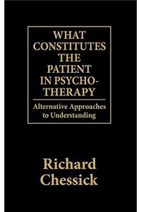 What Constitutes the Patient In Psycho-Therapy: Alternative Approaches to Understanding