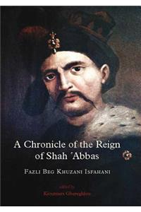 A Chronicle of the Reign of Shah 'Abbas: Fazli Beg Khuzani Isfahani