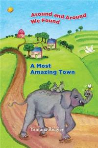 Around and Around We Found A Most Amazing Town