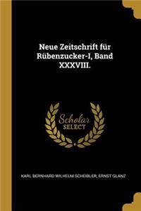 Neue Zeitschrift für Rübenzucker-I, Band XXXVIII.