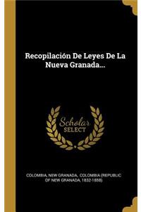 Recopilación De Leyes De La Nueva Granada...