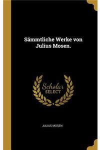 Sämmtliche Werke von Julius Mosen.