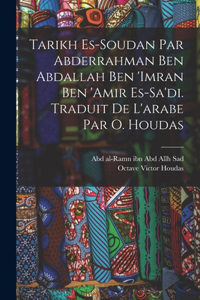 Tarikh es-Soudan par Abderrahman ben Abdallah ben 'Imran ben 'Amir es-Sa'di. Traduit de l'arabe par O. Houdas