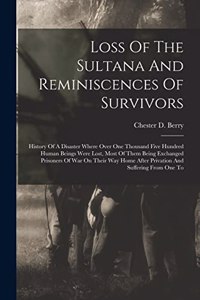 Loss Of The Sultana And Reminiscences Of Survivors