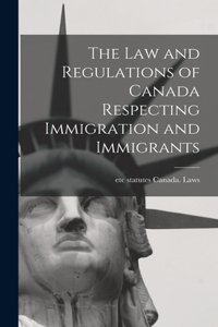 law and Regulations of Canada Respecting Immigration and Immigrants