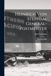 Heinrich Von Stephan, General-Postmeister