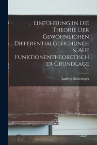 Einführung in die Theorie der gewöhnlichen Differentialgleichungen auf funktionentheoretischer Grundlage