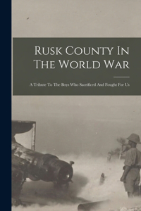 Rusk County In The World War