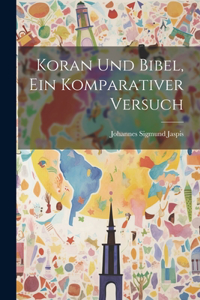 Koran Und Bibel, Ein Komparativer Versuch