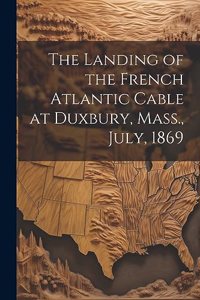 The Landing of the French Atlantic Cable at Duxbury, Mass., July, 1869