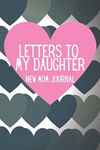 Letters to My Daughter New Mom Journal