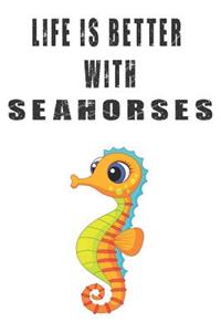 Life Is Better With Seahorses