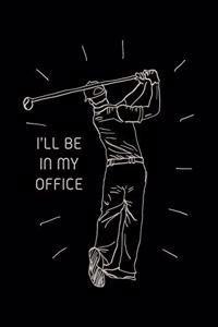 I'Ll Be In My Office