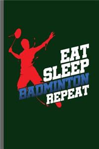 Eat Sleep Badminton Repeat