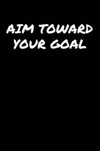 Aim Toward Your Goal