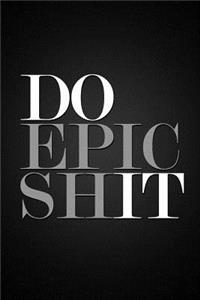 Do Epic Shit