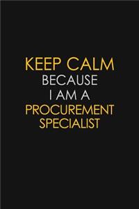 Keep Calm Because I Am A Procurement Specialist