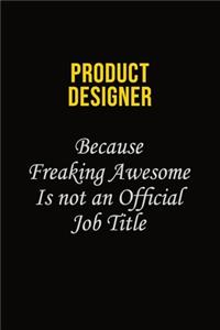 Product Designer Because Freaking Awesome Is Not An Official Job Title