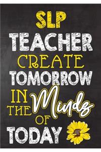 SLP Teacher Create Tomorrow in The Minds Of Today