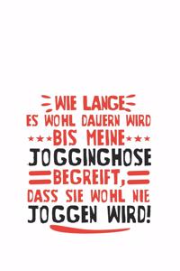Wie lange es wohl dauern wird, bis meine Jogginghose begreift, dass sie wohl nie joggen wird!