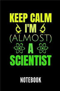 Keep Calm I'm (Almost) a Scientist Notebook