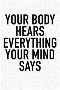 Your Body Hears Everything Your Mind Says