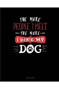 The More People I Meet the More I Like My Dog
