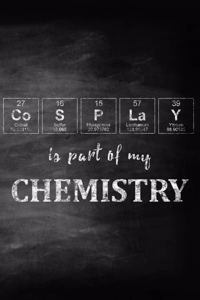 Cosplay Is Part of My Chemistry