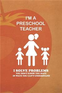 I'm A Preschool Teacher I Solve Problems You Don't Know You Have In Ways You Can't Understand