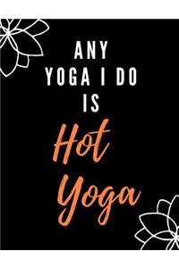 Any Yoga I Do Is Hot Yoga