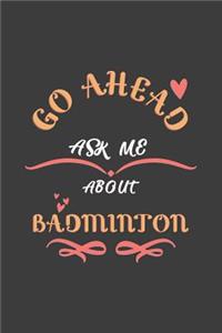 Go Ahead Ask Me About Badminton