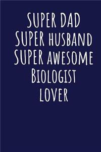 Super Dad Super Husband Super Awesome Biologist Lover