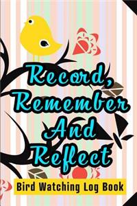 Record, Remember And Reflect - Bird Watching Log Book