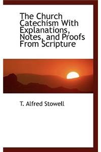 The Church Catechism with Explanations, Notes, and Proofs from Scripture