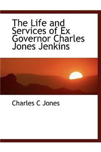 The Life and Services of Ex Governor Charles Jones Jenkins