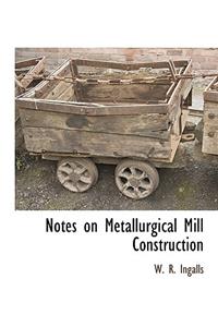 Notes on Metallurgical Mill Construction