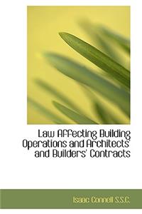 Law Affecting Building Operations and Architects' and Builders' Contracts