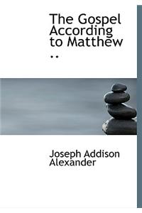 The Gospel According to Matthew ..