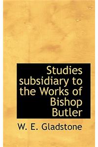 Studies Subsidiary to the Works of Bishop Butler