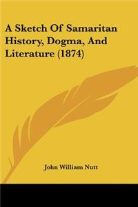 Sketch Of Samaritan History, Dogma, And Literature (1874)