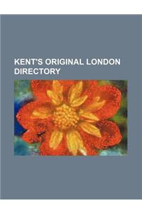 Kent's Original London Directory