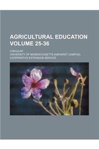 Agricultural Education Volume 25-36; Circular