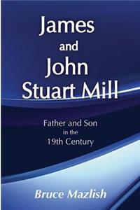 James and John Stuart Mill: Father and Son in the Nineteenth Century