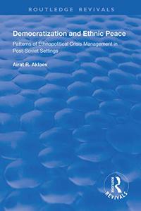 Democratization and Ethnic Peace: Patterns of Ethnopolitical Crisis Management in Post-Soviet Settings