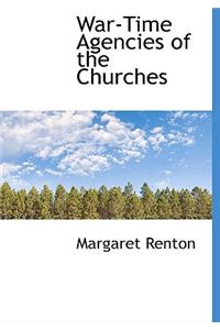 War-Time Agencies of the Churches