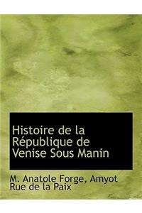 Histoire de La R Publique de Venise Sous Manin