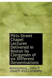Pitts-Street Chapel Lectures Delivered in Boston by Clergymen of Six Different Denominations