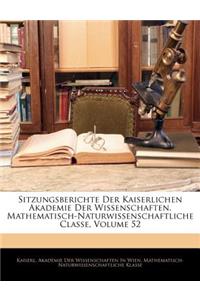 Sitzungsberichte Der Kaiserlichen Akademie Der Wissenschaften. Mathematisch-Naturwissenschaftliche Classe, Volume 52