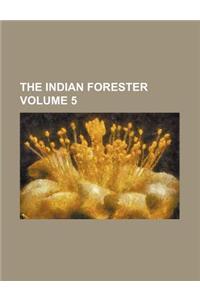 The Indian Forester Volume 5